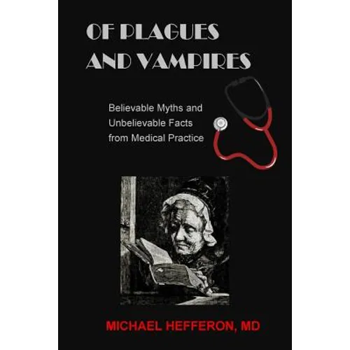of Plagues and Vampires: Believable Myths, and Unbelievable Facts From Medical Practice
