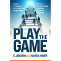 Play the Game: Insider Strategies to Thrive In Your Early Career Without Compromising Ambition, Values, or Wellbeing