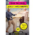 How to rock your retirement: Guidebook for a fulfilling and happy retirement. With 67 tried-and-tested tips and ideas for active and creative senio