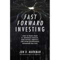Fast Forward Investing: How to Profit from Ai, Driverless Vehicles, Gene Editing, Robotics, and Other Technologies Reshaping Our Lives