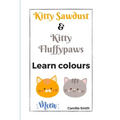 Kitty Sawdust and Kitty Fluffypaws. Learn colours.