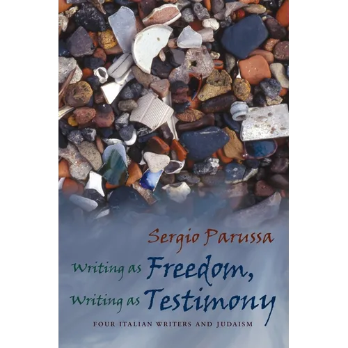 Writing as Freedom, Writing as Testimony: Four Italian Writers and Judaism