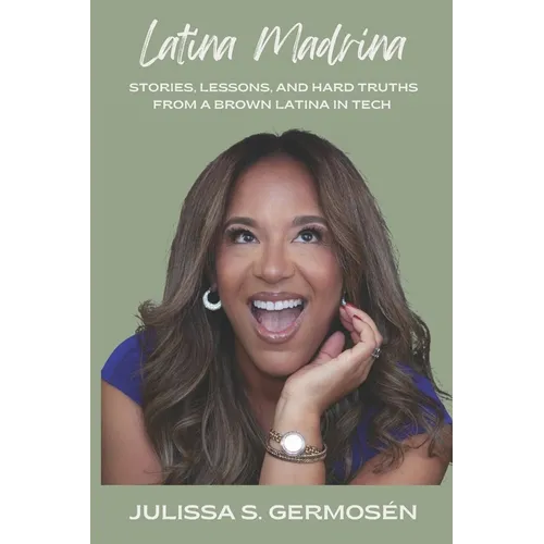 Latina Madrina: Stories, Lessons, and Hard Truths From A Brown Latina In Tech