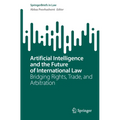 Artificial Intelligence and the Future of International Law: Bridging Rights, Trade, and Arbitration