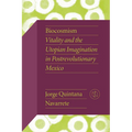 Biocosmism: Vitality and the Utopian Imagination in Postrevolutionary Mexico