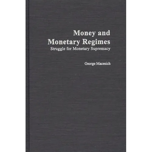 Money and Monetary Regimes: Struggle for Monetary Supremacy