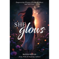 She Glows: Empowering Women through Wellness and Self-Care