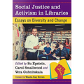 Social Justice and Activism in Libraries: Essays on Diversity and Change