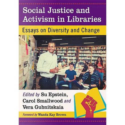 Social Justice and Activism in Libraries: Essays on Diversity and Change
