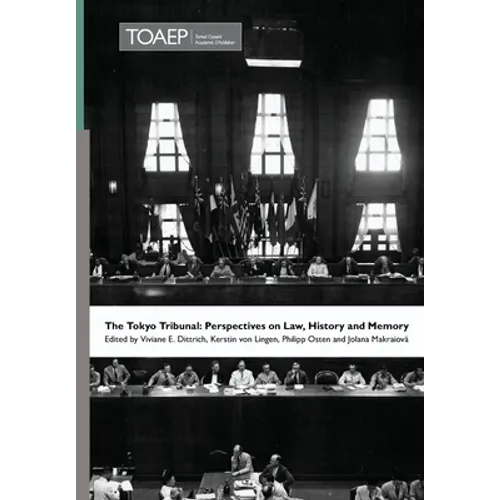 The Tokyo Tribunal: Perspectives on Law, History and Memory