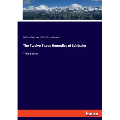 The Twelve Tissue Remedies of Schüssler: Third Edition