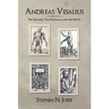 Andreas Vesalius: The Making, the Madman, and the Myth