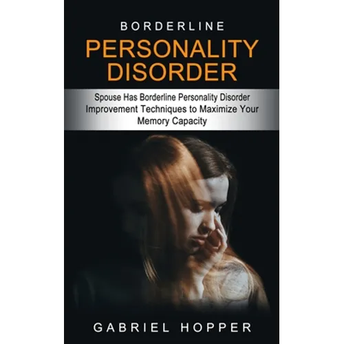 Borderline Personality Disorder: Spouse Has Borderline Personality Disorder (Everything You Need to Know About Borderline Personality Disorder)