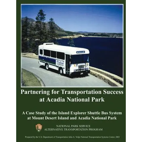 Partnering for Transportation Success at Arcadia National Park: A Case Study of the Island Explorer Shuttle Bus System at Mount Desert Island and Arca