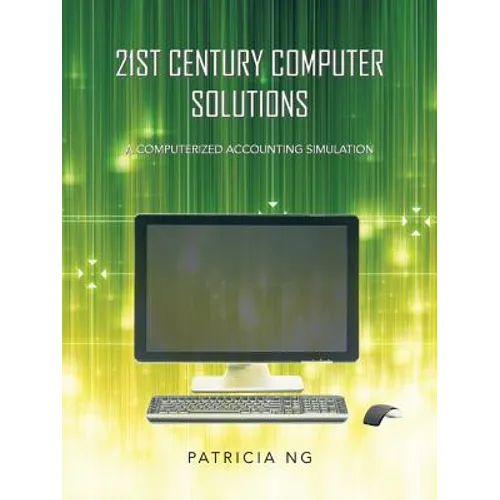 21st Century Computer Solutions: A Computerized Accounting Simulation