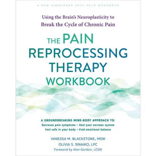 The Pain Reprocessing Therapy Workbook: Using the Brain's Neuroplasticity to Break the Cycle of Chronic Pain