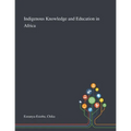 Indigenous Knowledge and Education in Africa