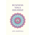 Business Yoga: Ancient Wisdom for Modern Businesses