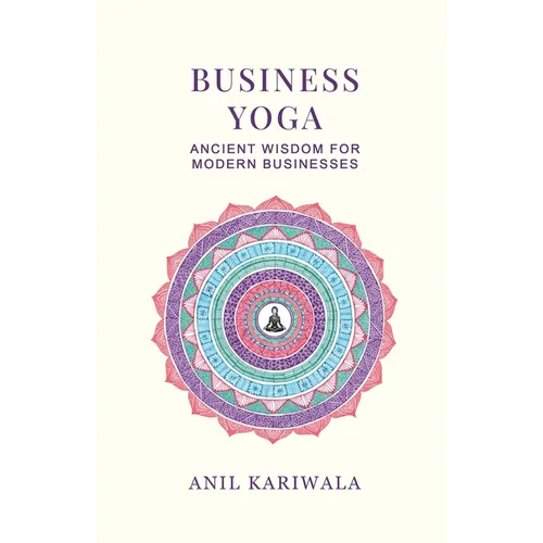 Business Yoga: Ancient Wisdom for Modern Businesses