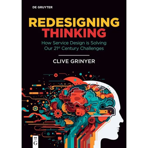 Redesigning Thinking: How Service Design Is Solving Our 21st Century Challenges