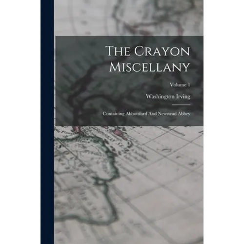 The Crayon Miscellany: Containing Abbotsford And Newstead Abbey; Volume 1