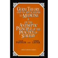Germ Theory and Its Applications to Medicine and on the Antiseptic Principle of the Practice of Surgery