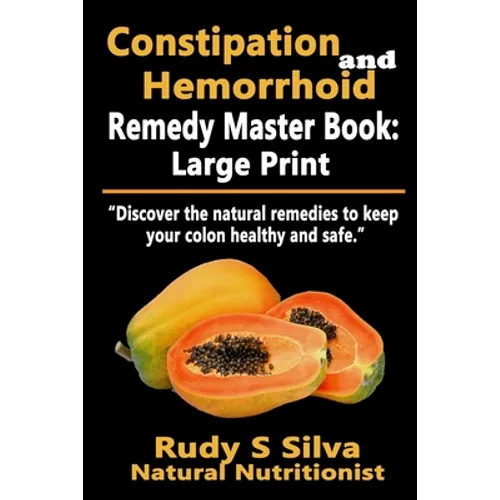 Constipation and Hemorrhoid Remedy Master Book: Large Print: Discover the natural remedies to keep your colon healthy and safe