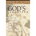 God's Equation: Einstein, Relativity, and the Expanding Universe