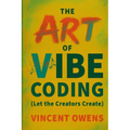The Art of Vibe Coding (Let the Creators Create)