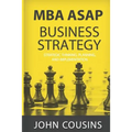 MBA ASAP Business Strategy: Strategic Thinking, Planning, Implementation, Management and Leadership