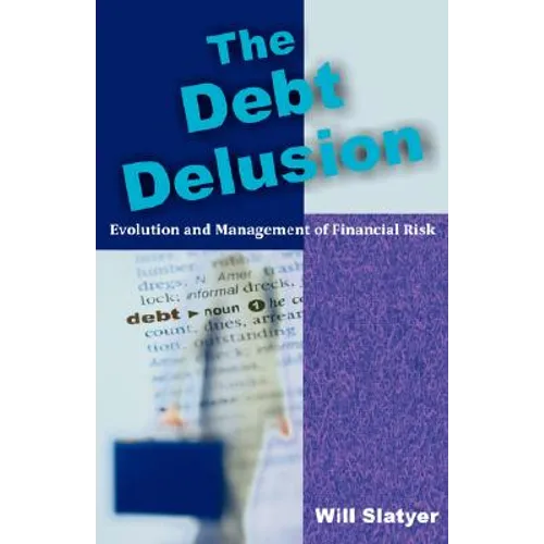 The Debt Delusion: Evolution and Management of Financial Risk