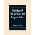 The Indians Of The Housatonic And Naugatuck Valleys