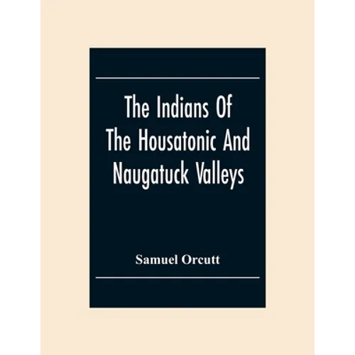 The Indians Of The Housatonic And Naugatuck Valleys