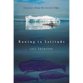 Rowing to Latitude: Journeys Along the Arctic's Edge