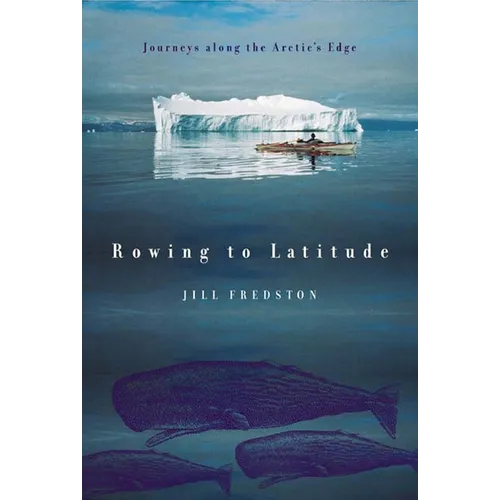 Rowing to Latitude: Journeys Along the Arctic's Edge