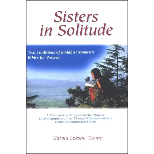 Sisters in Solitude: Two Traditions of Buddhist Monastic Ethics for Women. A Comparative Analysis of the Chinese Dharmagupta and the Tibetan Mūla