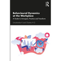 Behavioural Dynamics at the Workplace: A Guide to Introspect, Practice and Transform