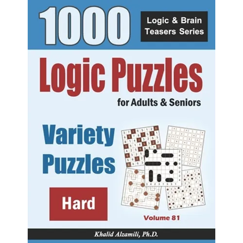 Logic Puzzles For Adults & Seniors: 1000 Hard Variety Puzzles