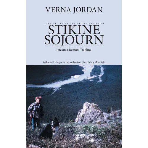 Stikine Sojourn: Life on a Remote Trapline