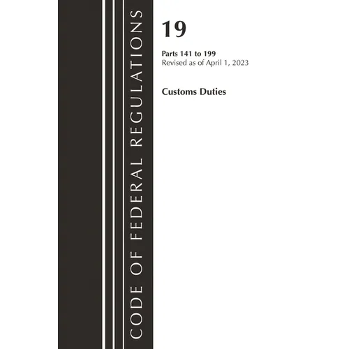 Code of Federal Regulations, Title 19 Customs Duties 141-199 2023