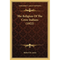 The Religion Of The Crow Indians (1922)