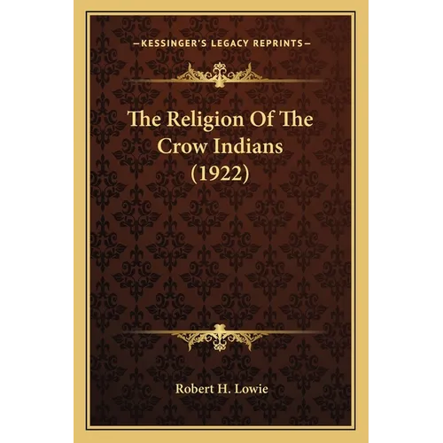 The Religion Of The Crow Indians (1922)