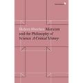 Marxism and the Philosophy of Science: A Critical History