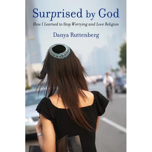 Surprised by God: How I Learned to Stop Worrying and Love Religion