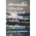 Developing Effective Study and Learning Habits: How to Get Better Grades in College