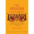 The Spanish Centuries: A Narrative History of Spain from Ferdinand and Isabella to Franco