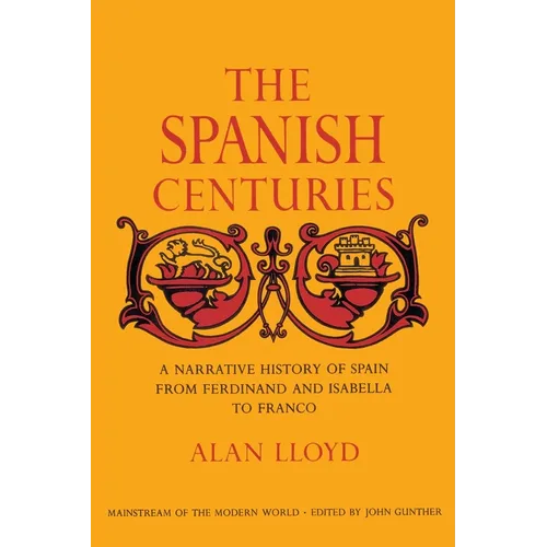 The Spanish Centuries: A Narrative History of Spain from Ferdinand and Isabella to Franco