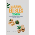 Marijuana Edibles Cookbook: Delicious Recipes for the Modern Cannabis Kitchen