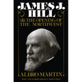 James J. Hill and the Opening of the Northwest