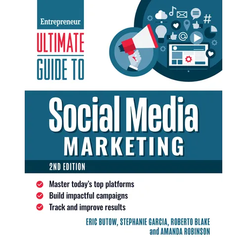 Ultimate Guide to Social Media Marketing: Master Today's Top Platforms, Build Impactful Campaigns, Track and Improve Results